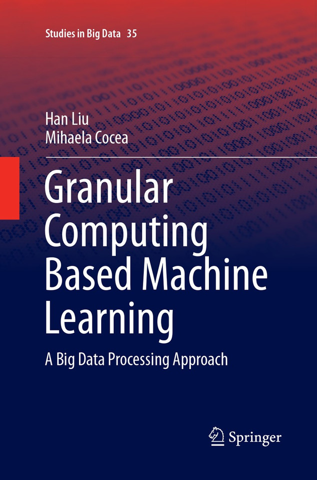 Granular Computing Based Machine Learning: A Big Data Processing Approach (Studies in Big Data #35) book cover by Han Liu, Mihaela Cocea