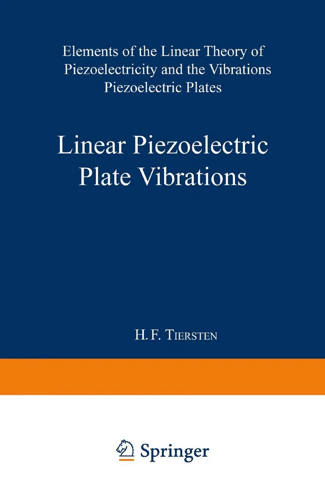 Linear Piezoelectric Plate Vibrations: Elements of the Linear Theory of Piezoelectricity and the Vibrations Piezoelectric Plates book cover by Henry Frank Tiersten