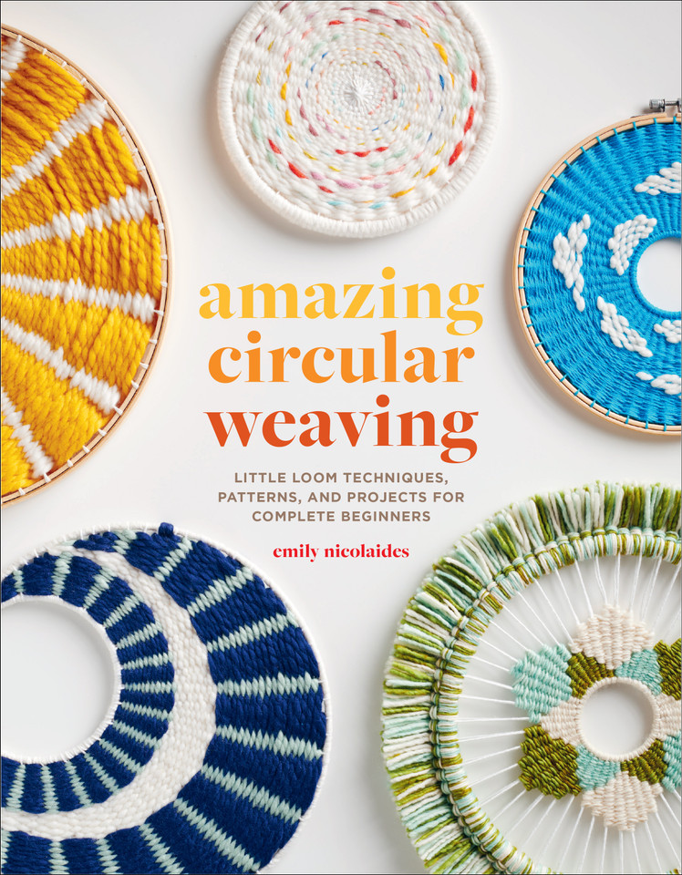 Amazing Circular Weaving: Little Loom Techniques, Patterns, and Projects for Complete Beginners book cover by Emily Nicolaides