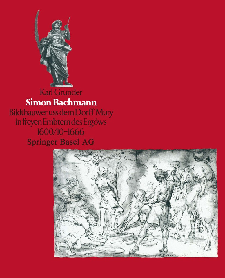Simon Bachmann: ‘Bildthauwer uss dem Dorff Mury in freyen Embtern des Ergöuws’ 1600/10 bis 1666 book cover by GRUNDER