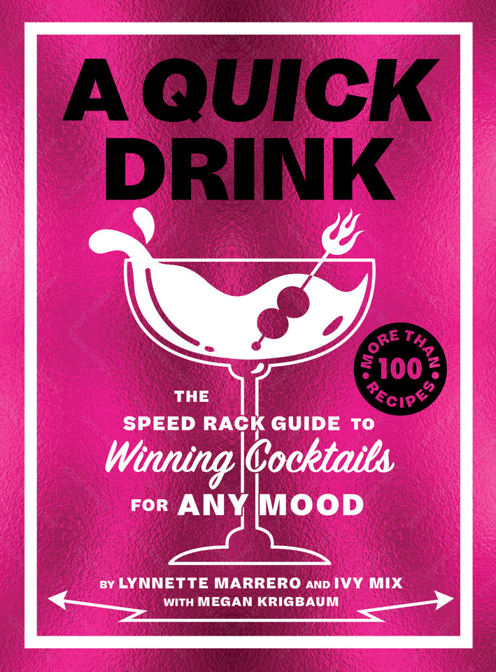 A Quick Drink: The Speed Rack Guide to Winning Cocktails for Any Mood book cover by Lynnette Marrero, Ivy Mix, Megan Krigbaum