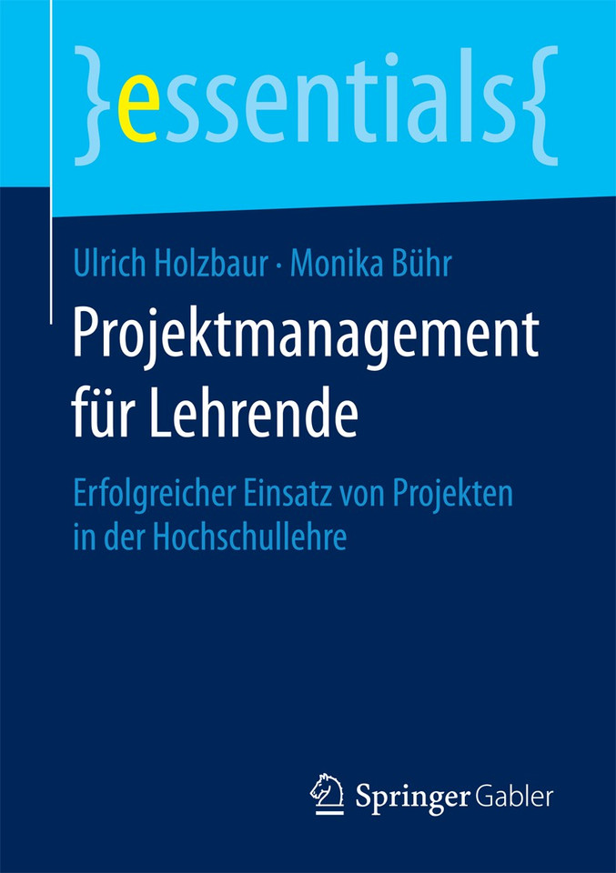 Projektmanagement für Lehrende: Erfolgreicher Einsatz von Projekten in der Hochschullehre (essentials) book cover by Ulrich Holzbaur, Monika Bühr