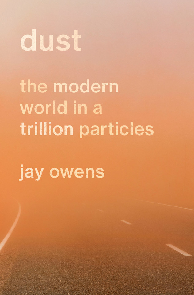 Dust: The Modern World in a Trillion Particles book cover by Jay Owens