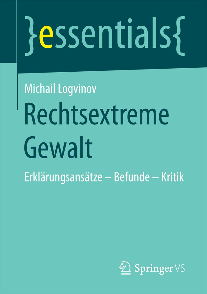 Rechtsextreme Gewalt: Erklärungsansätze – Befunde – Kritik (essentials) book cover by Michail Logvinov