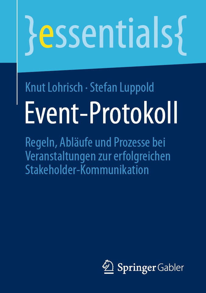 Event-Protokoll: Regeln, Abläufe und Prozesse bei Veranstaltungen zur erfolgreichen Stakeholder-Kommunikation (essentials) book cover by Knut Lohrisch, Stefan Luppold
