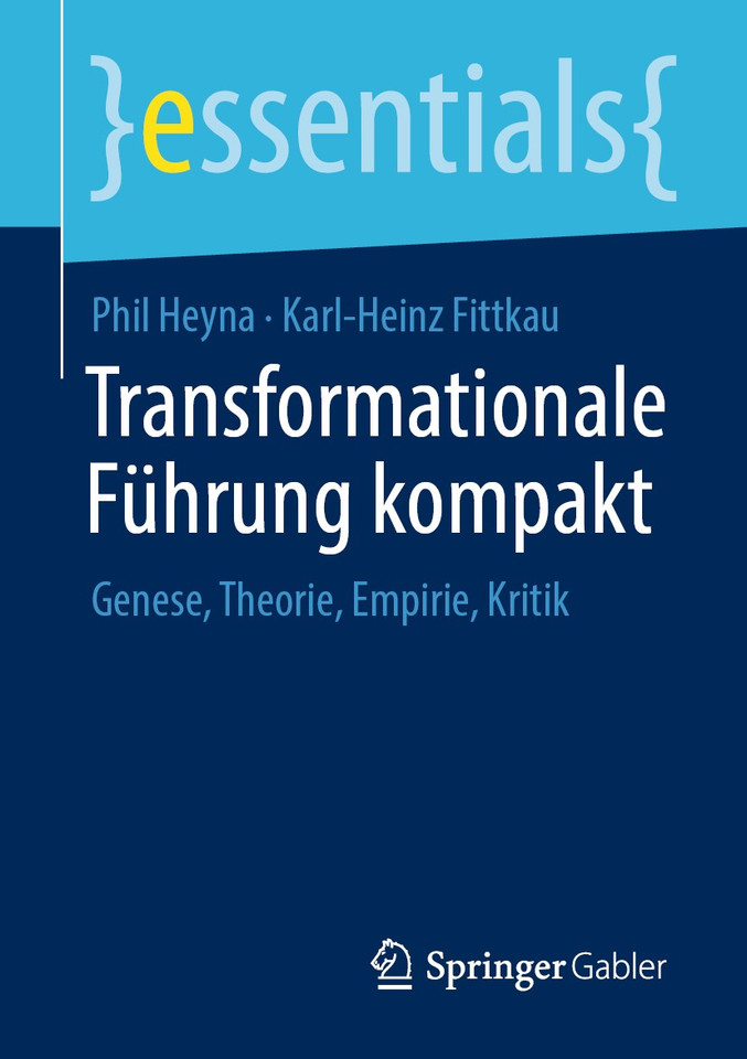 Transformationale Führung kompakt: Genese, Theorie, Empirie, Kritik (essentials) book cover by Phil Heyna, Karl-Heinz Fittkau