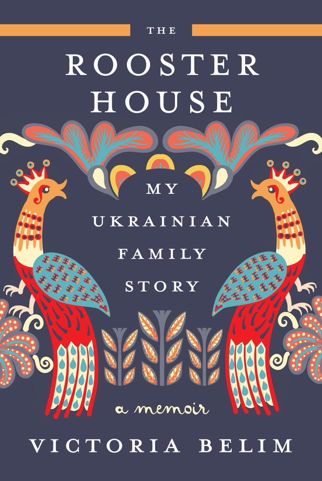 The Rooster House: My Ukrainian Family Story: A Memoir book cover by Victoria Belim