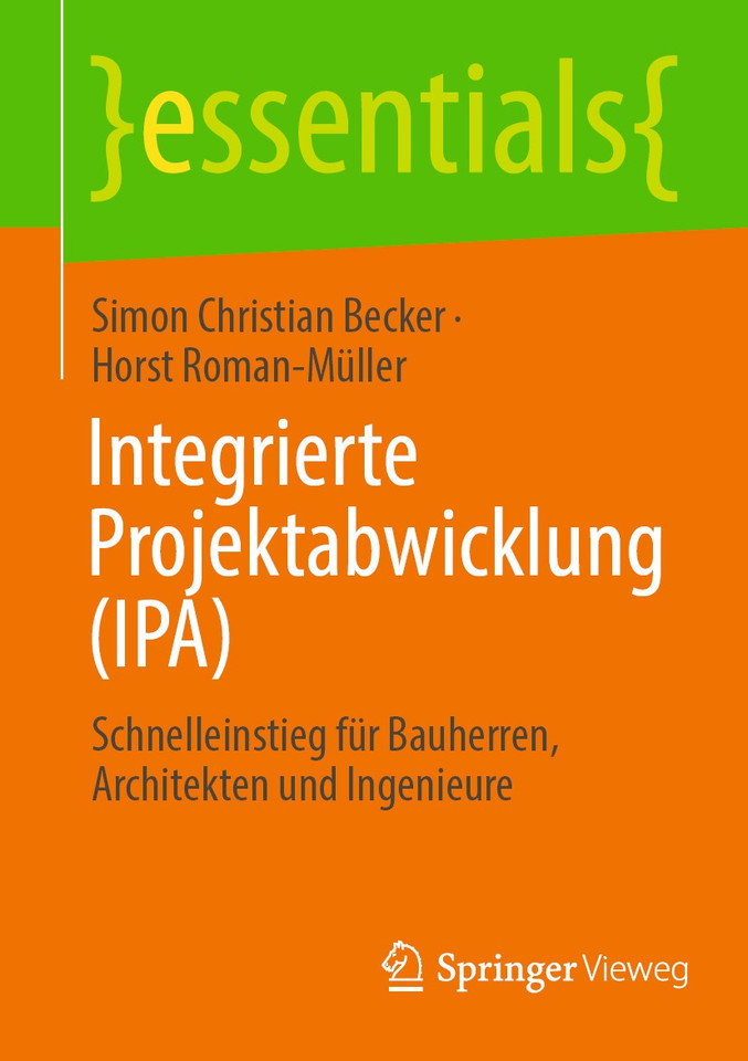 Integrierte Projektabwicklung (IPA): Schnelleinstieg für Bauherren, Architekten und Ingenieure (essentials) book cover by Simon Christian Becker, Horst Roman-Müller