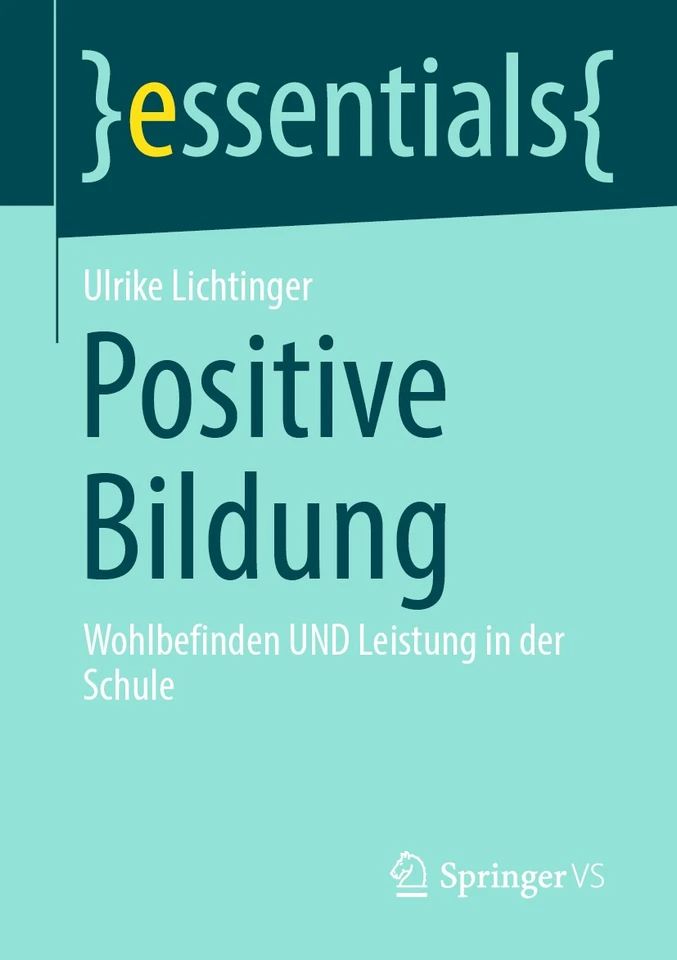 Positive Bildung: Wohlbefinden UND Leistung in der Schule (essentials) book cover by Ulrike Lichtinger