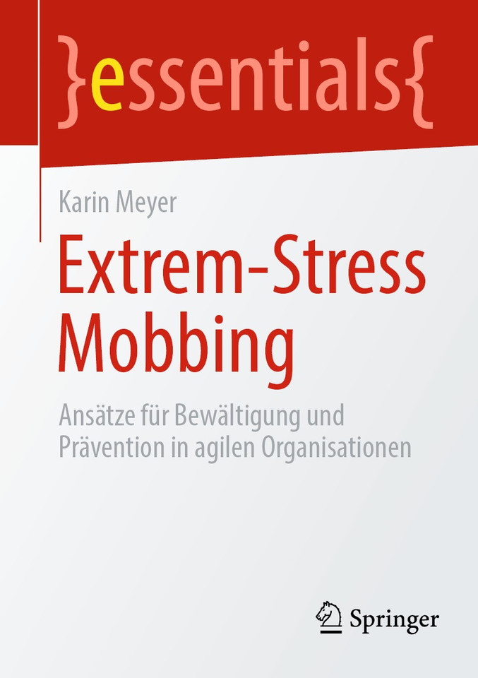 Extrem-Stress Mobbing: Ansätze für Bewältigung und Prävention in agilen Organisationen (essentials) book cover by Karin Meyer
