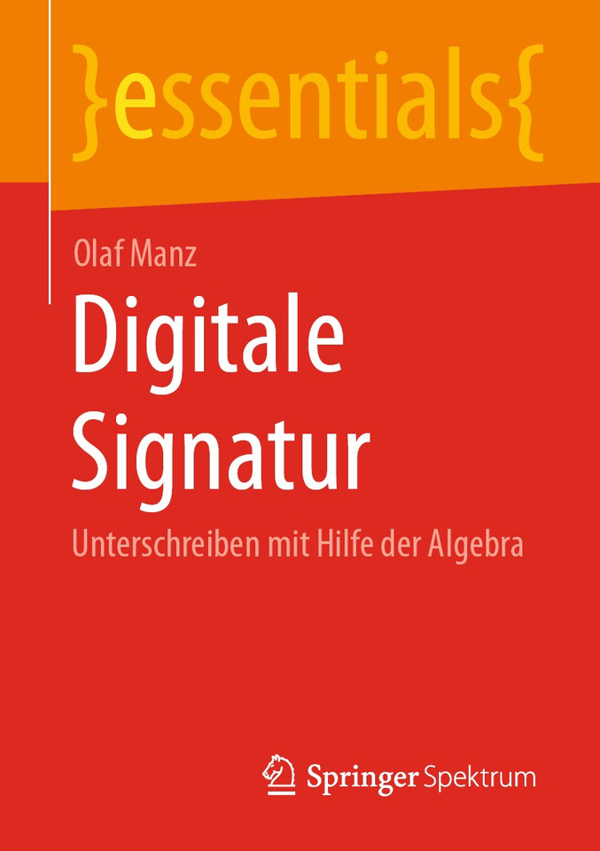 Digitale Signatur: Unterschreiben mit Hilfe der Algebra (essentials) book cover by Olaf Manz