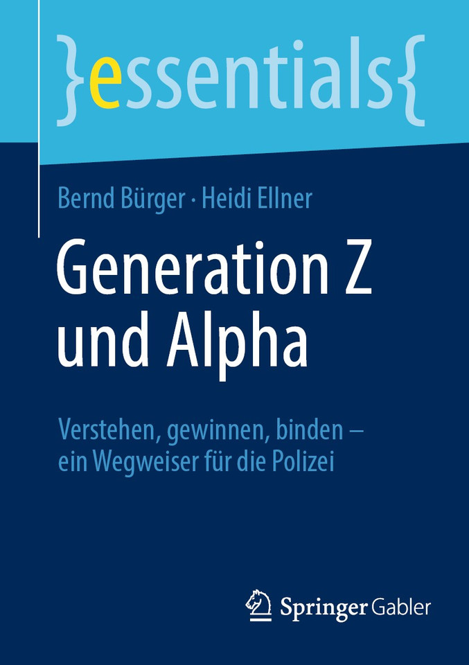 Generation Z und Alpha: Verstehen, gewinnen, binden – ein Wegweiser für die Polizei (essentials) book cover by Bernd Bürger, Heidi Ellner