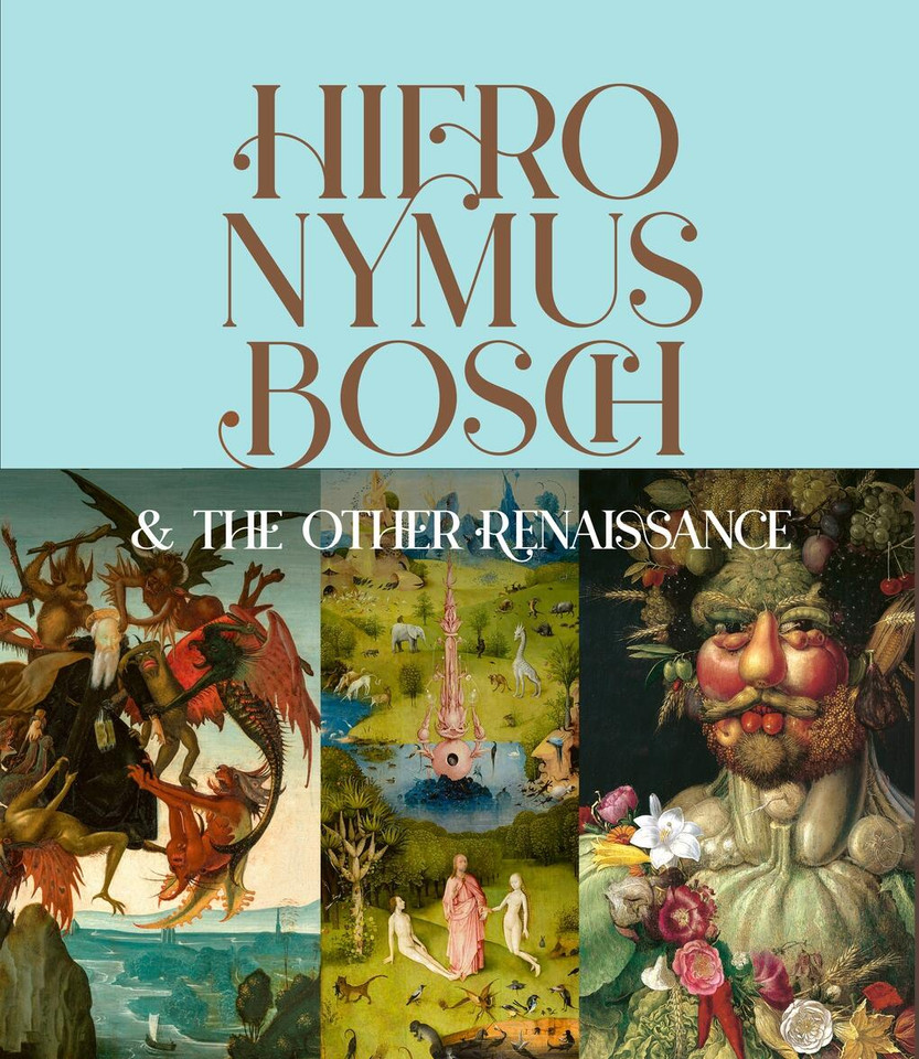 Hieronymus Bosch & the Other Renaissance: How Monsters and Creatures Captured the Imaginations of the 16th Century and Beyond book cover by Bernard Aikema, Fernando Checa Cremades