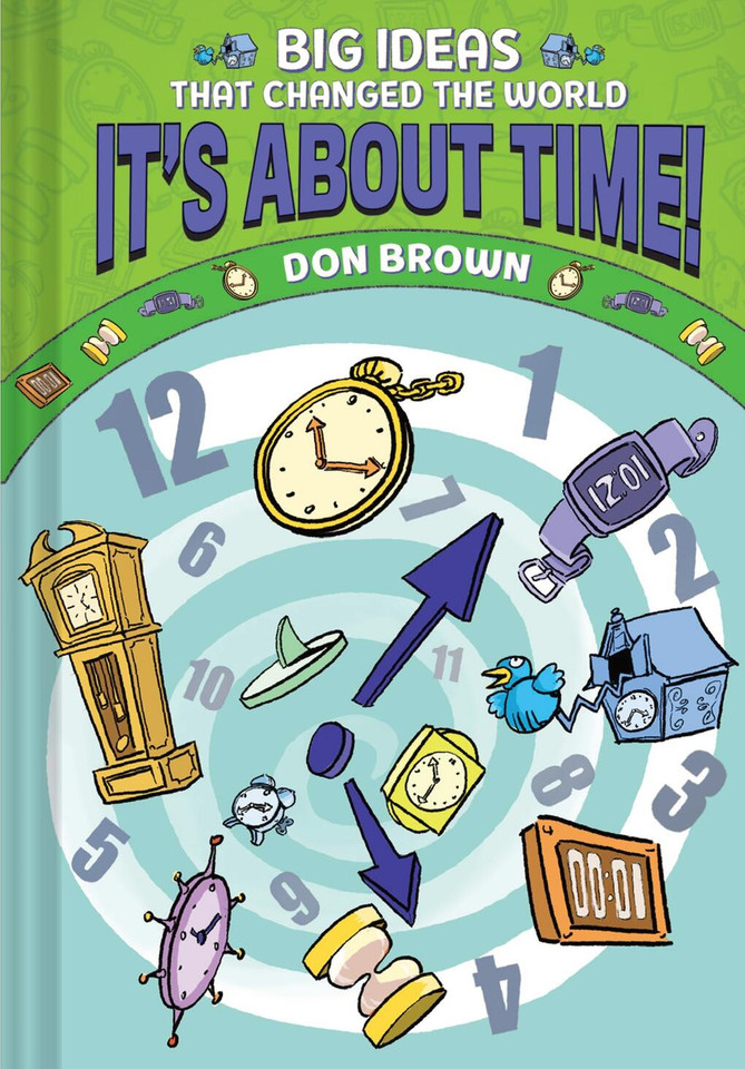 It's About Time!: Big Ideas That Changed the World #6 (A Nonfiction Graphic Novel) (Big Ideas That Changed the World) book cover by Don Brown