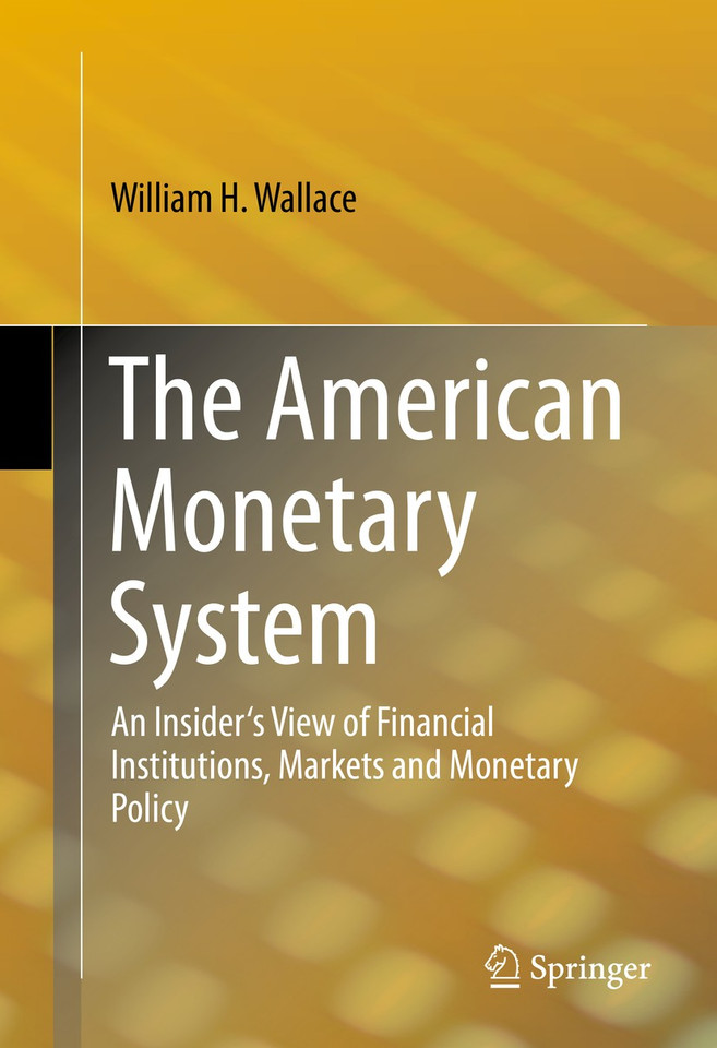 The American Monetary System: An Insider's View of Financial Institutions, Markets and Monetary Policy book cover by William H. Wallace