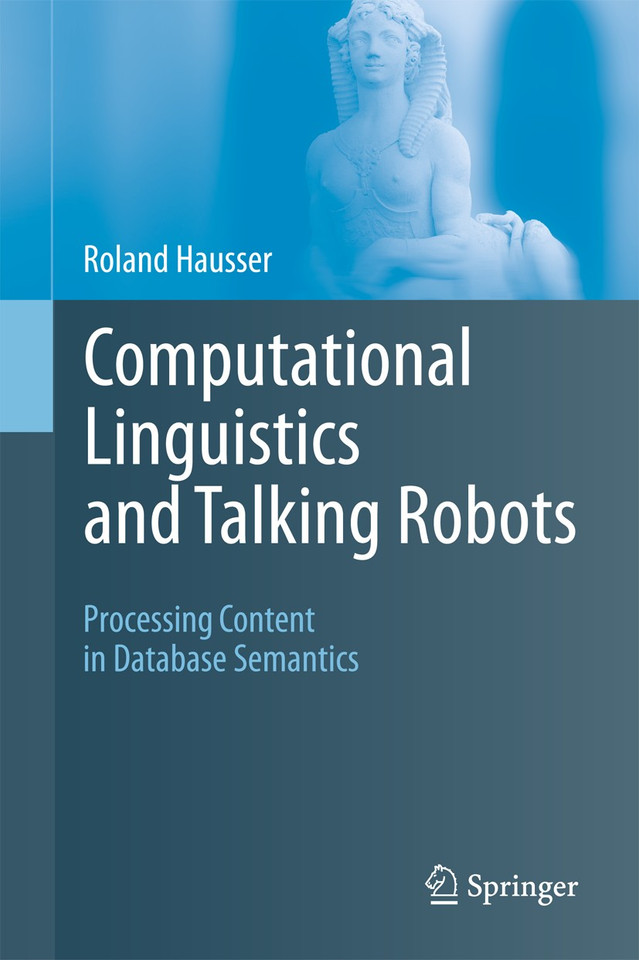 Computational Linguistics and Talking Robots: Processing Content in Database Semantics book cover by Roland Hausser