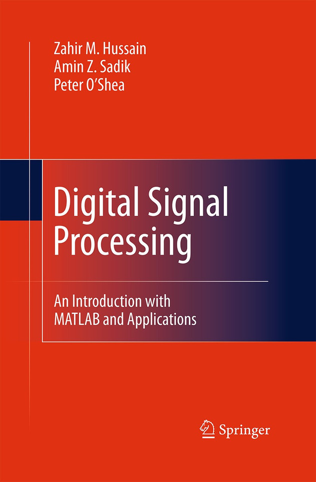 Digital Signal Processing: An Introduction with MATLAB and Applications book cover by Zahir M. Hussain, Amin Z. Sadik, Peter O’Shea