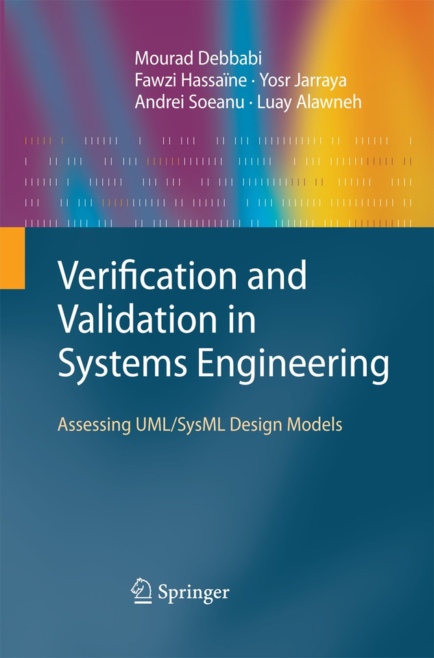 Verification and Validation in Systems Engineering: Assessing UML/SysML Design Models book cover by Mourad Debbabi, Fawzi Hassaïne, Yosr Jarraya, Andrei Soeanu, Luay Alawneh