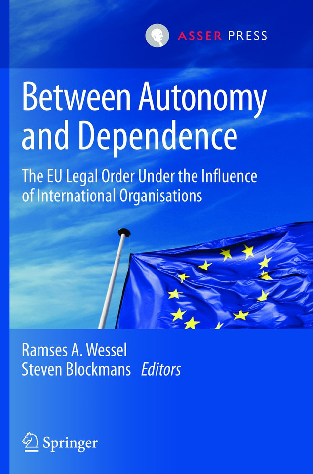 Between Autonomy and Dependence: The EU Legal Order under the Influence of International Organisations book cover by 