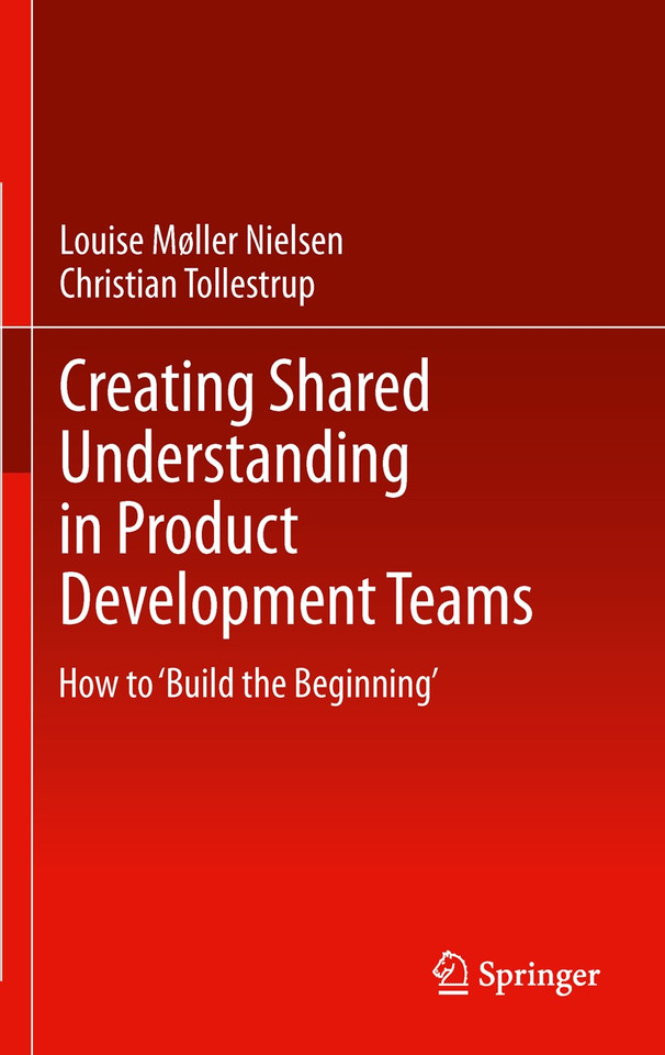 Creating Shared Understanding in Product Development Teams: How to ‘Build the Beginning’ book cover by Louise Møller, Christian Tollestrup