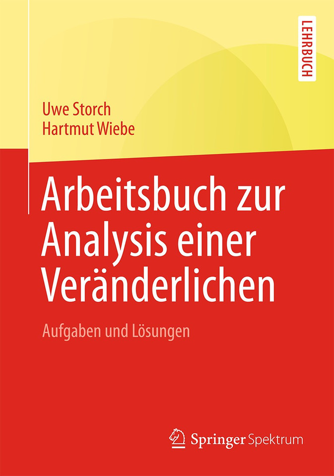 Arbeitsbuch zur Analysis einer Veränderlichen: Aufgaben und Lösungen book cover by Uwe Storch, Hartmut Wiebe