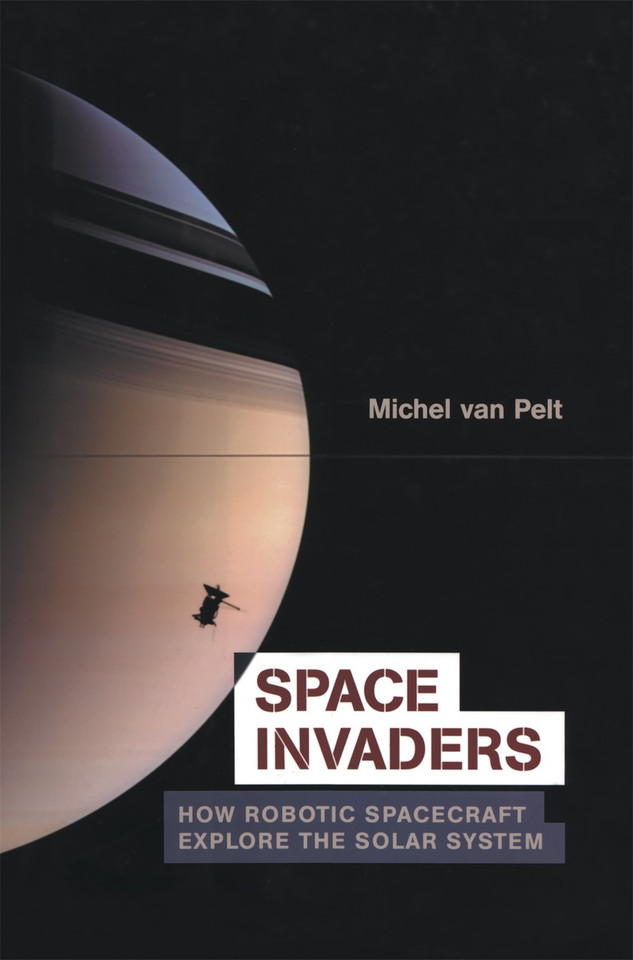 Space Invaders: How Robotic Spacecraft Explore the Solar System book cover by Michel van Pelt