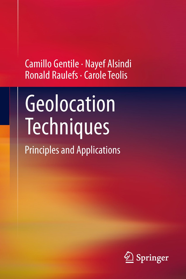 Geolocation Techniques: Principles and Applications book cover by Camillo Gentile, Nayef Alsindi, Ronald Raulefs, Carole Teolis