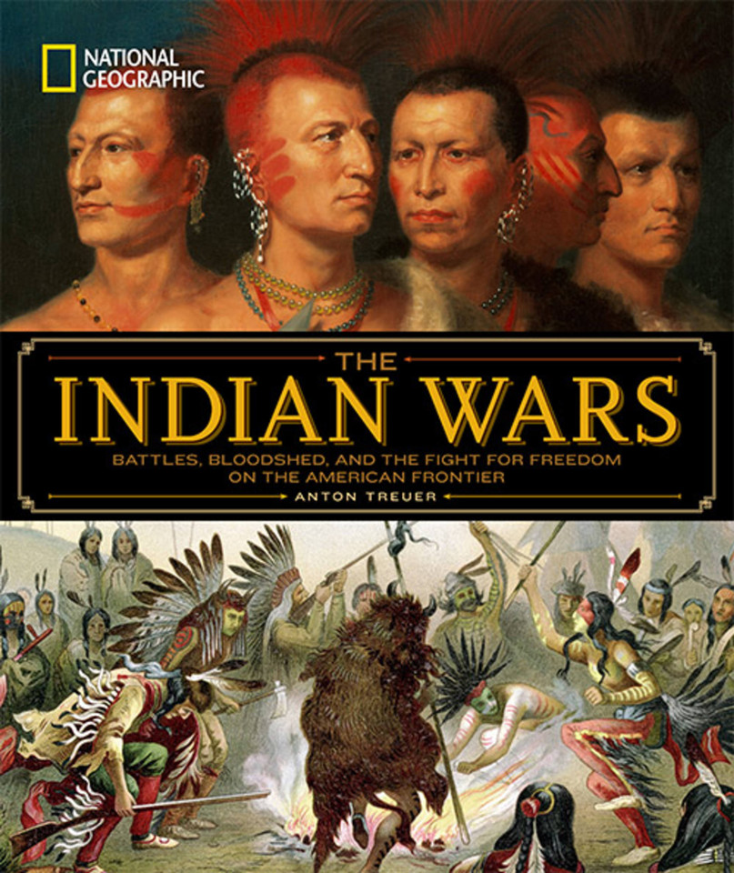 National Geographic The Indian Wars: Battles, Bloodshed, and the Fight for Freedom on the American Frontier book cover by Anton Treuer
