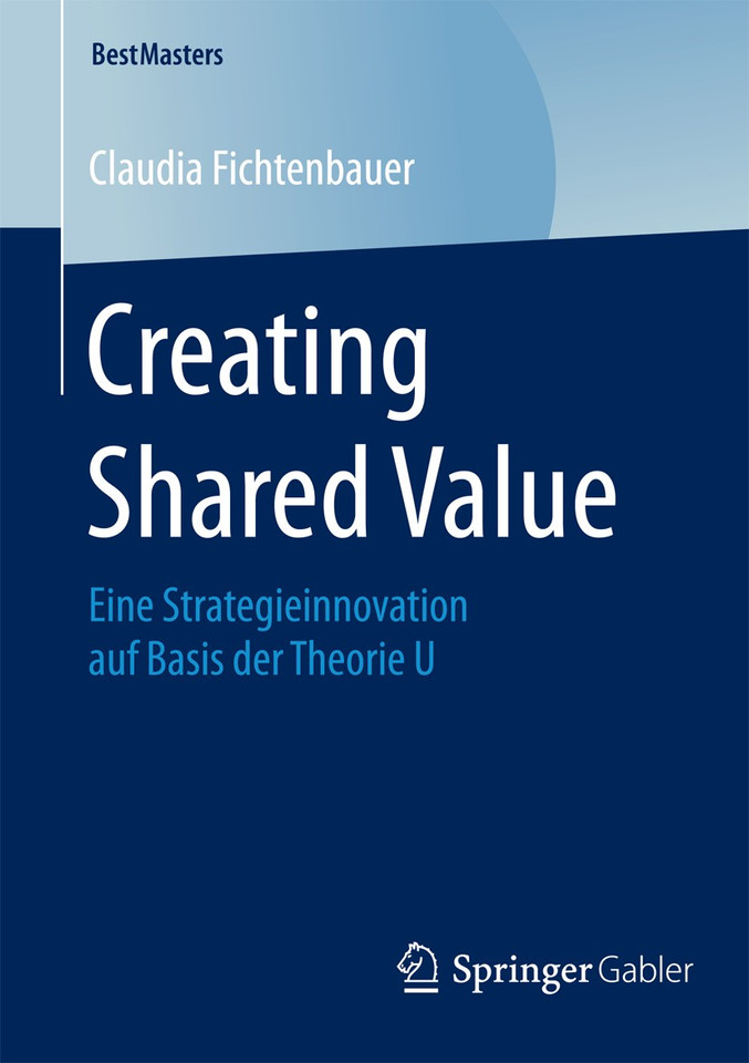 Creating Shared Value: Eine Strategieinnovation auf Basis der Theorie U (BestMasters) book cover by Claudia Fichtenbauer