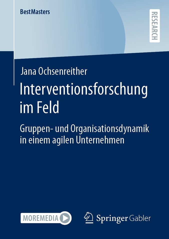 Interventionsforschung im Feld: Gruppen- und Organisationsdynamik in einem agilen Unternehmen (BestMasters) book cover by Jana Ochsenreither