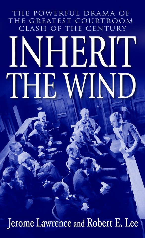 Inherit the Wind: The Powerful Drama of the Greatest Courtroom Clash of the Century book cover by Jerome Lawrence, Robert E. Lee