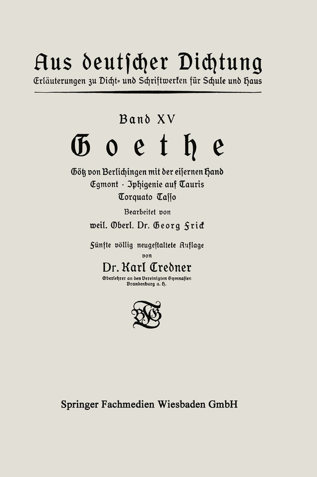 Goethe: Götz von Berlichingen mit der eisernen Hand Egmont · Iphigenie auf Tauris Torquato Tasso (Aus deutscher Dichtung) book cover by Karl Credner, Georg Frick