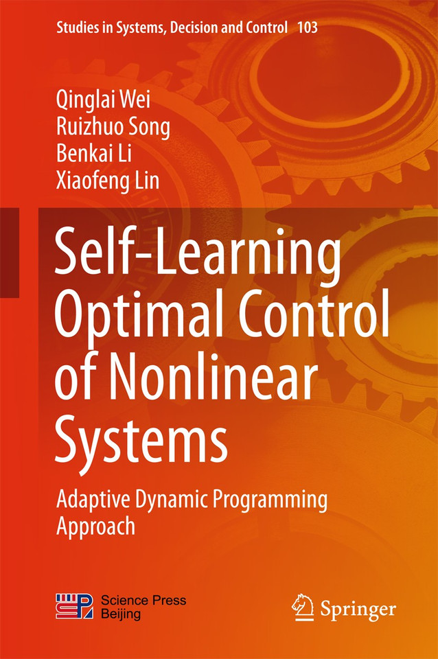 Self-Learning Optimal Control of Nonlinear Systems: Adaptive Dynamic Programming Approach (Studies in Systems, Decision and Control #103) book cover by Qinglai Wei, Ruizhuo Song, Benkai Li, Xiaofeng Lin