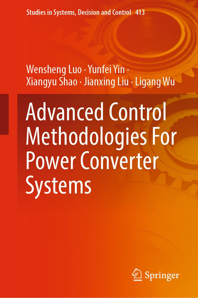 Advanced Control Methodologies For Power Converter Systems (Studies in Systems, Decision and Control #413) book cover by Wensheng Luo, Yunfei Yin, Xiangyu Shao, Jianxing Liu, Ligang Wu