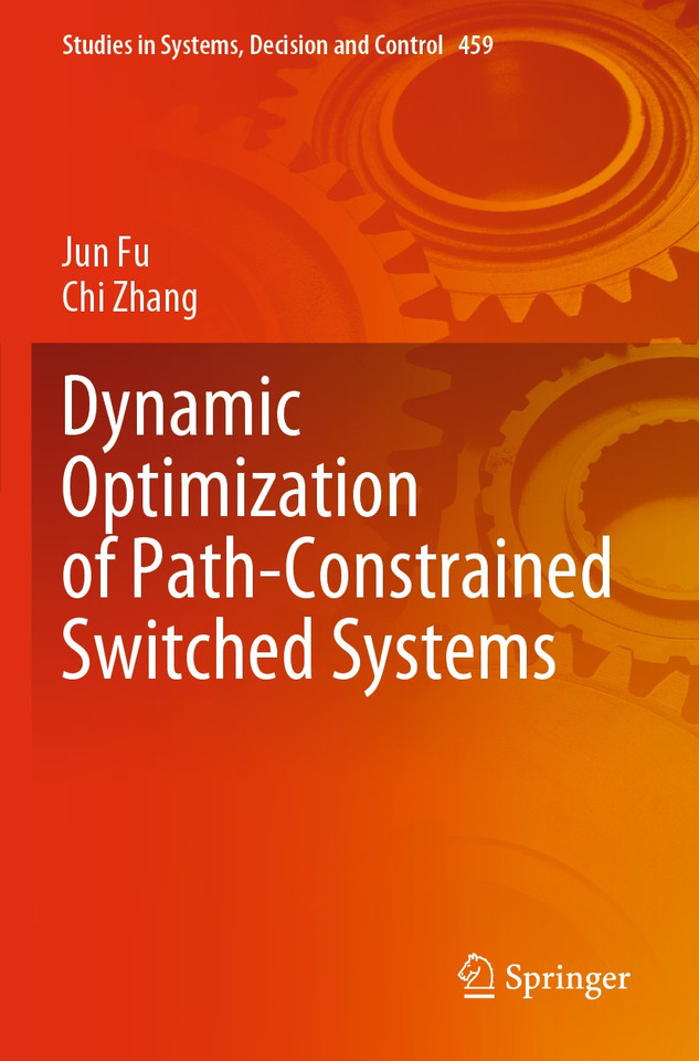 Dynamic Optimization of Path-Constrained Switched Systems (Studies in Systems, Decision and Control #459) book cover by Jun Fu, Chi Zhang