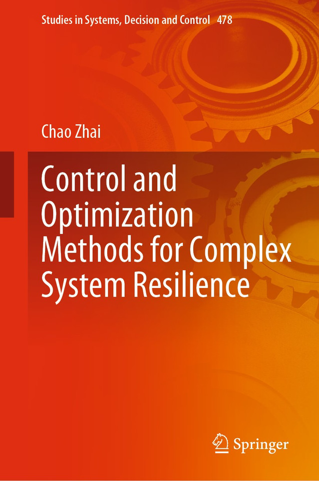 Control and Optimization Methods for Complex System Resilience (Studies in Systems, Decision and Control #478) book cover by Chao Zhai