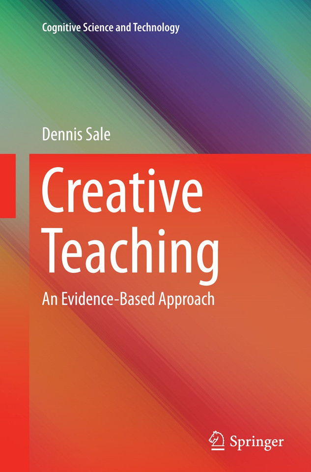 Creative Teaching: An Evidence-Based Approach (Cognitive Science and Technology) book cover by Dennis Sale