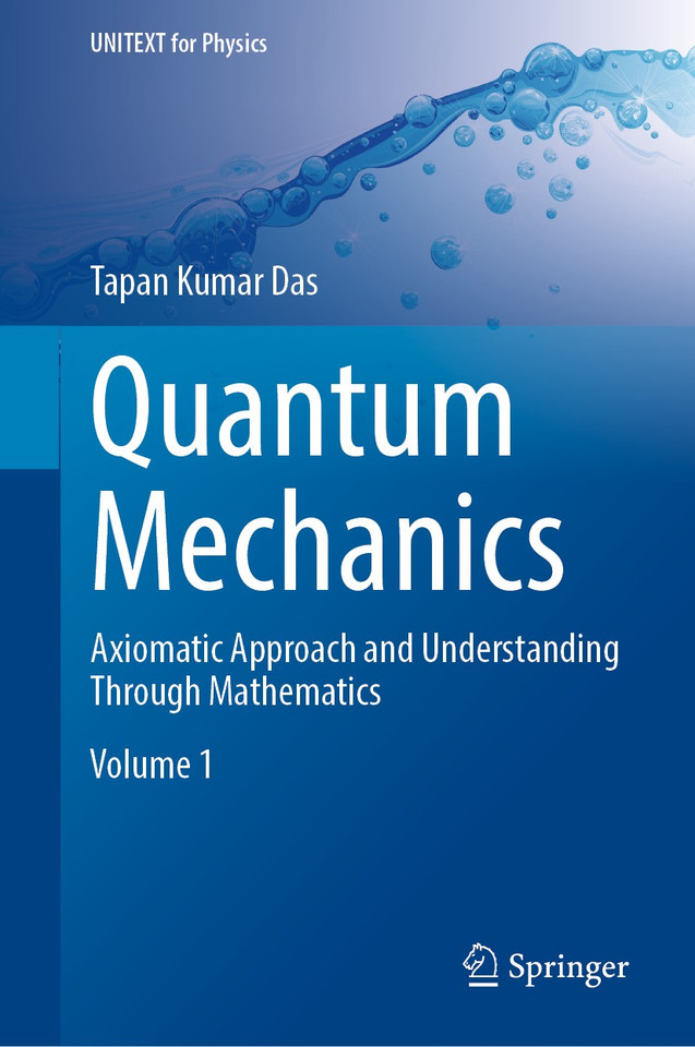 Quantum Mechanics: Axiomatic Approach and Understanding Through Mathematics (UNITEXT for Physics) book cover by Tapan Kumar Das