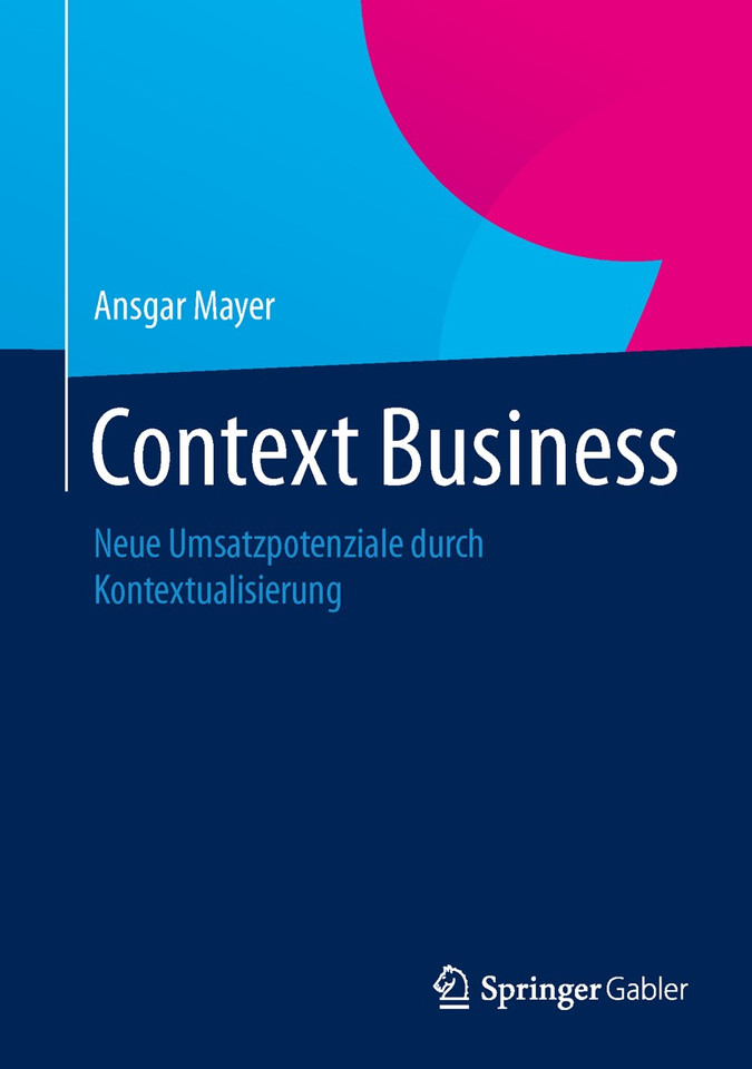 Context Business: Neue Umsatzpotenziale durch Kontextualisierung book cover by Ansgar Mayer