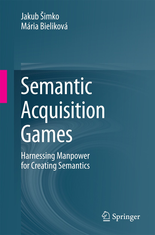 Semantic Acquisition Games: Harnessing Manpower for Creating Semantics book cover by Jakub Šimko, Mária Bieliková