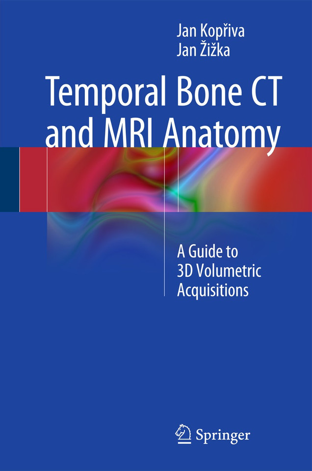 Temporal Bone CT and MRI Anatomy: A Guide to 3D Volumetric Acquisitions book cover by Jan Kopřiva, Jan Žižka