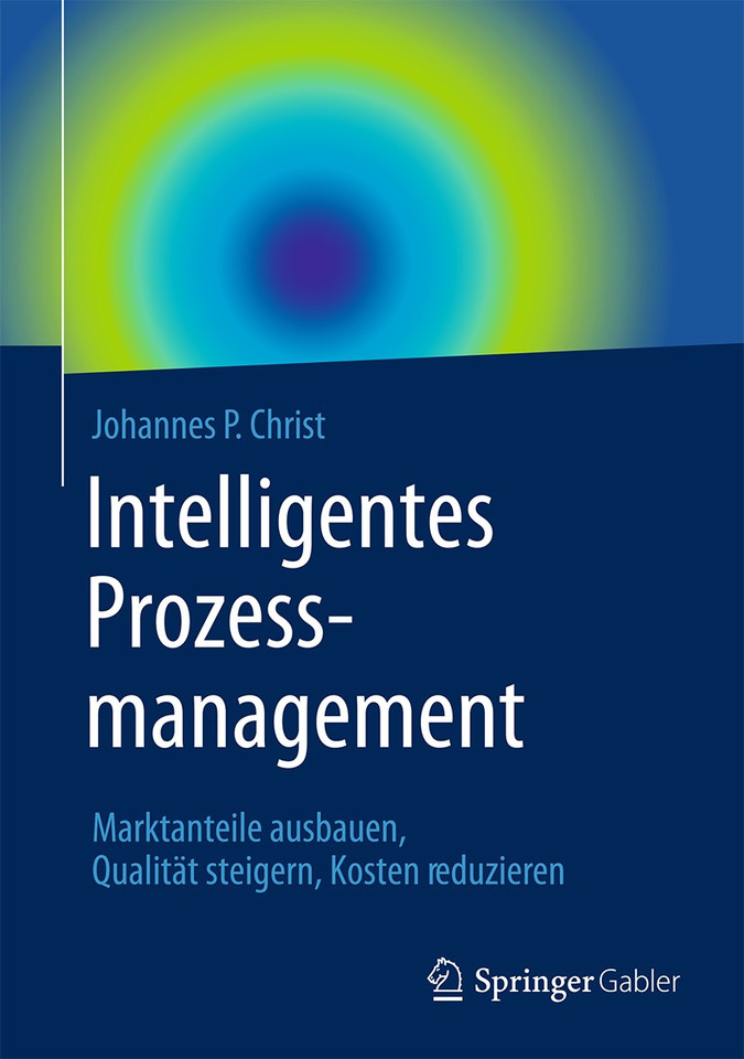 Intelligentes Prozessmanagement: Marktanteile ausbauen, Qualität steigern, Kosten reduzieren book cover by Johannes P. Christ