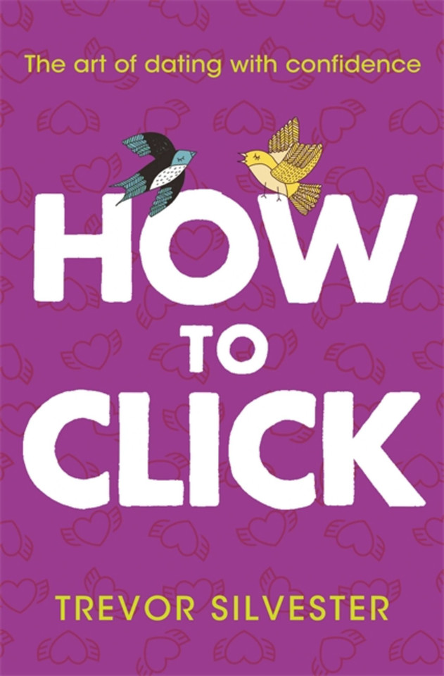 How to Click: How to date and find love with confidence – contains free audio downloads book cover by Trevor Silvester