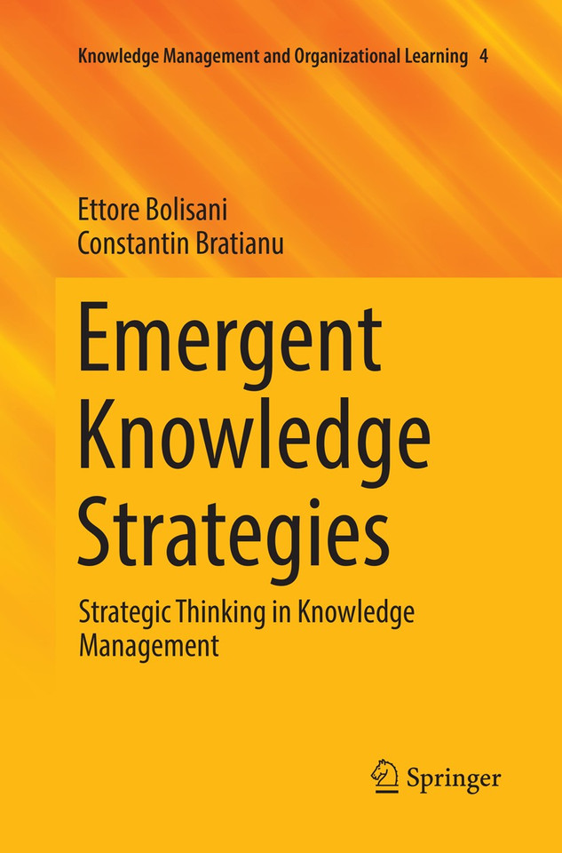 Emergent Knowledge Strategies: Strategic Thinking in Knowledge Management (Knowledge Management and Organizational Learning #4) book cover by Ettore Bolisani, Constantin Bratianu