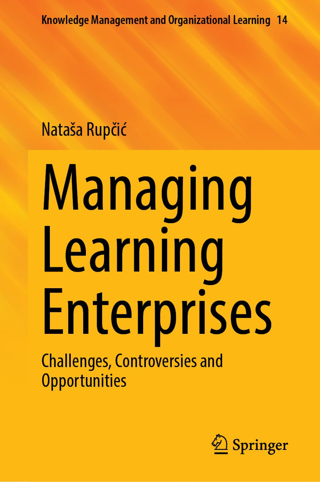 Managing Learning Enterprises: Challenges, Controversies and Opportunities (Knowledge Management and Organizational Learning #14) book cover by Nataša Rupčić