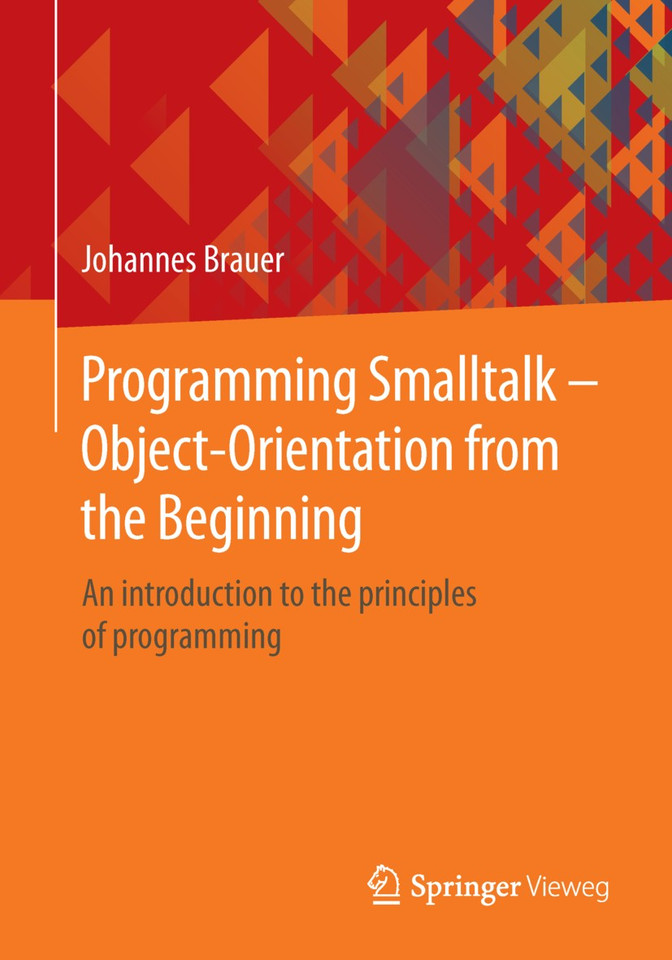 Programming Smalltalk – Object-Orientation from the Beginning: An introduction to the principles of programming book cover by Johannes Brauer