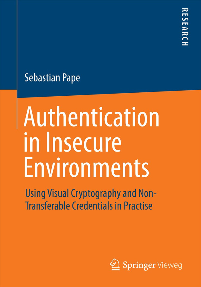 Authentication in Insecure Environments: Using Visual Cryptography and Non-Transferable Credentials in Practise book cover by Sebastian Pape