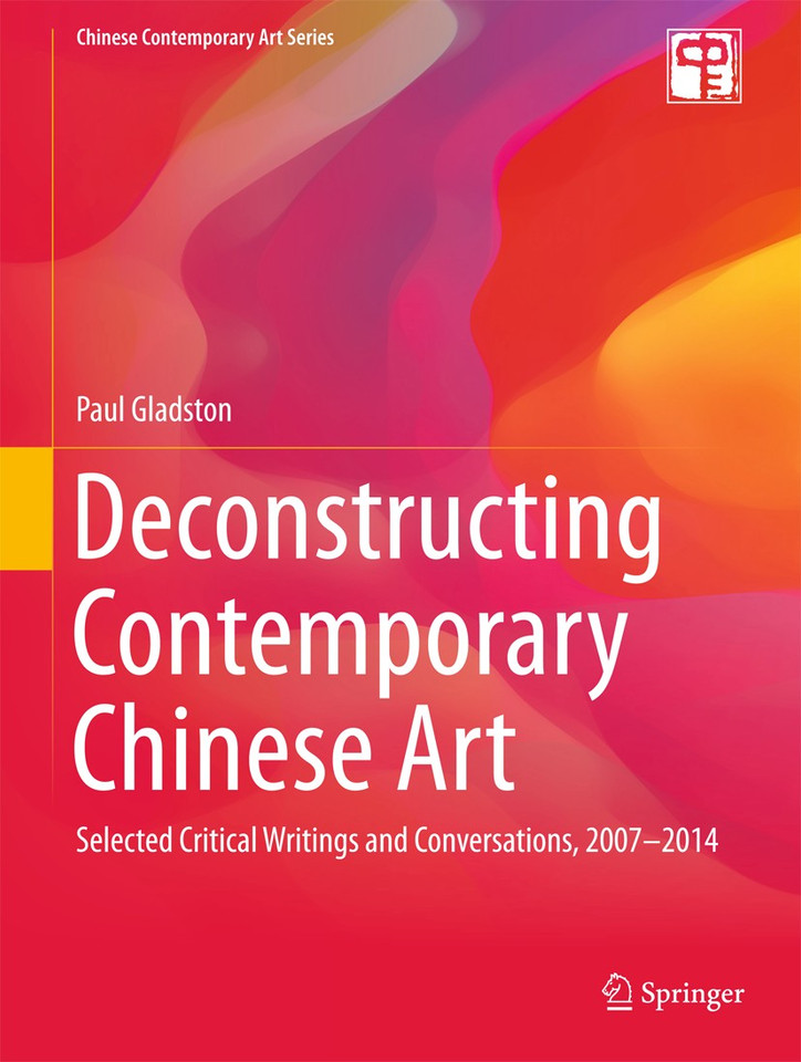 Deconstructing Contemporary Chinese Art: Selected Critical Writings and Conversations, 2007-2014 (Chinese Contemporary Art Series) book cover by Paul Gladston
