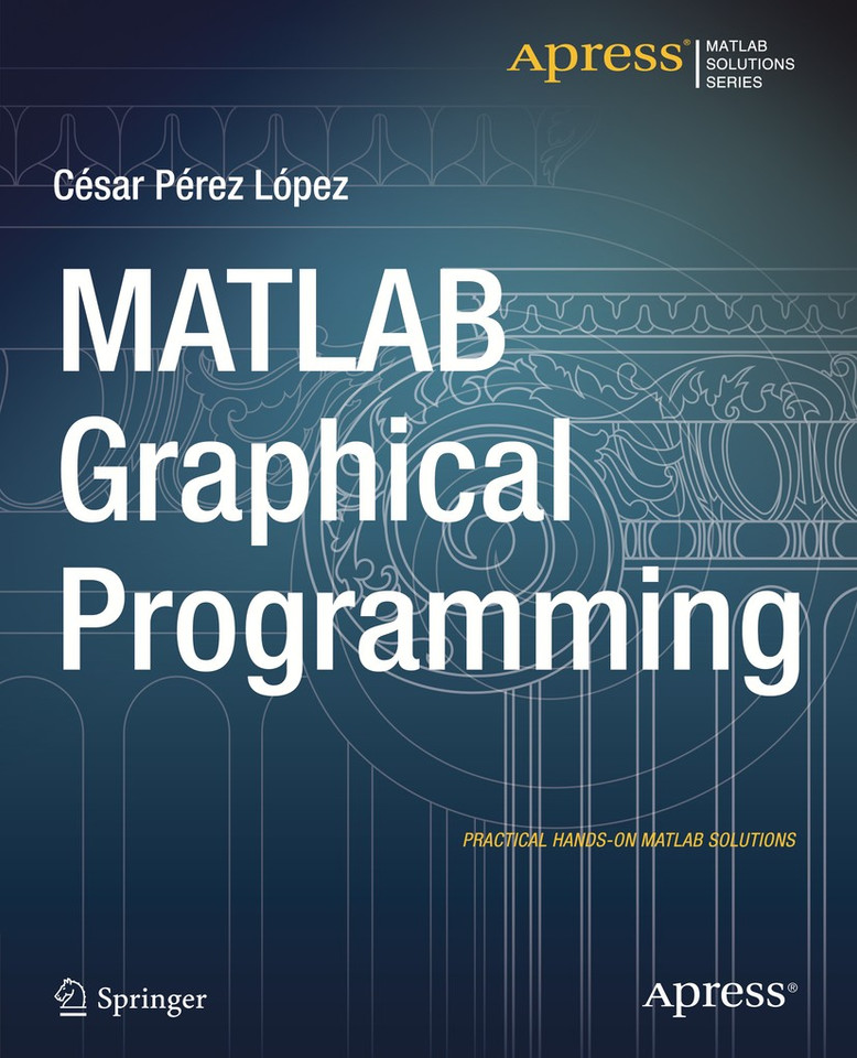 MATLAB Graphical Programming: Practical hands-on MATLAB solutions book cover by Cesar Lopez