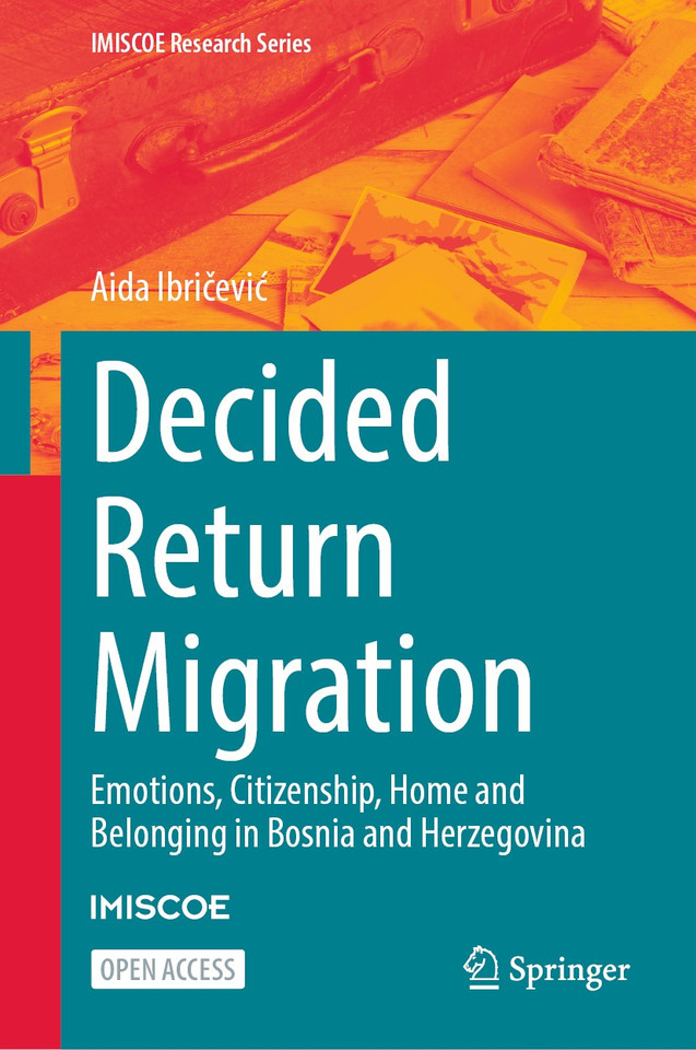 Decided Return Migration: Emotions, Citizenship, Home and Belonging in Bosnia and Herzegovina (IMISCOE Research Series) book cover by Aida Ibričević